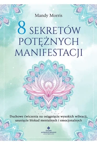 8 sekretów potężnych manifestacji