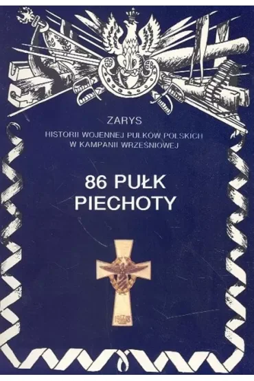 86 Pułk Piechoty Zarys Historii Wojennej Pułków Polskich w Kampanii Wrześniowej