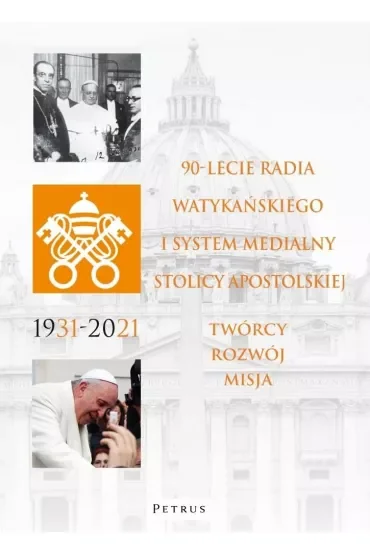 90-lecie Radia Watykańskiego i system medialny Stolicy Apostolskiej. Twórcy, rozwój, misja