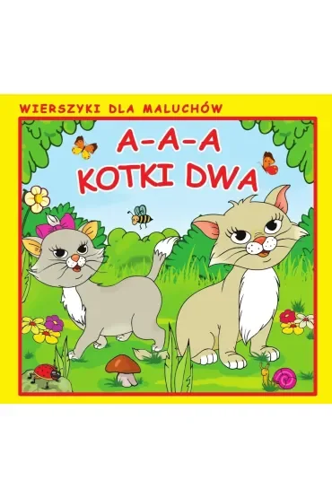 A-a-a, kotki dwa. Wierszyki dla Maluchów