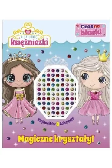 A ja lubię księżniczki. A ja lubię księżniczki. Czas na blask! Magiczne kryształy!
