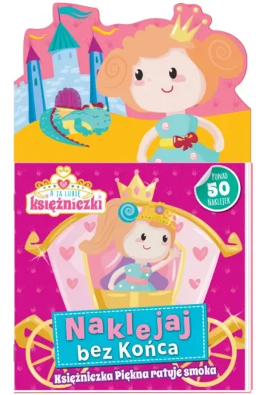 Księżniczka Piękna ratuje smoka. Ja lubię księżniczki. Naklejaj bez końca