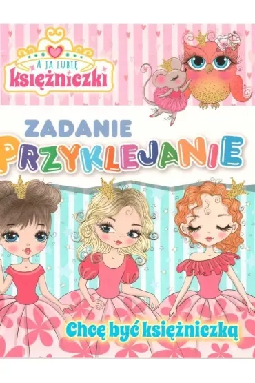 Chcę być księżniczką. A ja lubię księżniczki Zadanie Przyklejanie