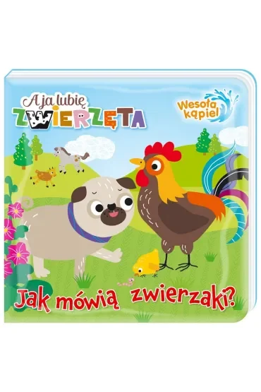 A ja lubię zwierzęta Wesoła kąpiel 1 Jak mówią zwierzaki?
