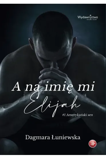 A na imię mi Elijah. Seria Amerykański sen. Tom 1