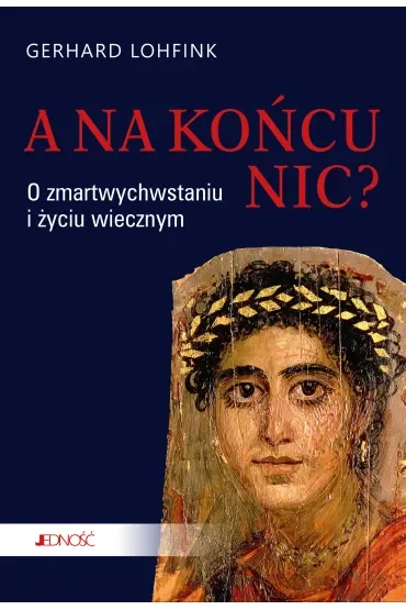 A na końcu nic? O zmartwychwstaniu i życiu wiecznym