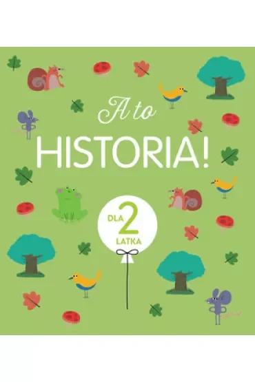 A to historia! Dla 2 latka