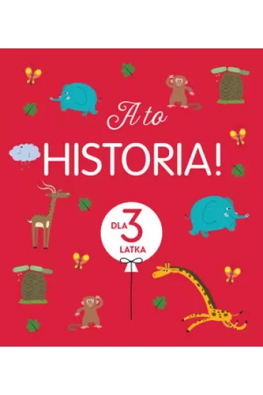 A to historia! Dla 3 latka