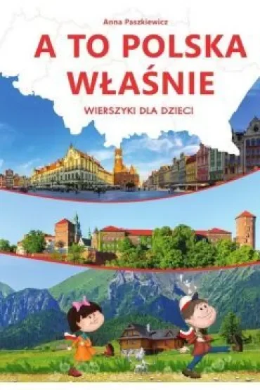 A to Polska właśnie. Wierszyki dla dzieci