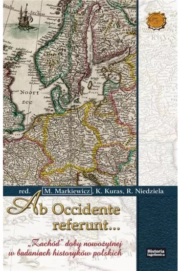Ab Occidente referunt... "Zachód" doby nowożytnej w badaniach historyków polskich
