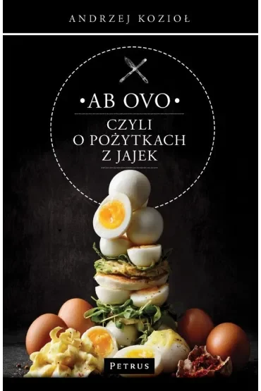 Ab ovo czyli o pożytkach z jajek