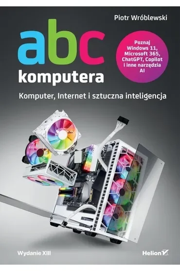 ABC komputera. Wydanie XIII. Komputer, Internet i sztuczna inteligencja