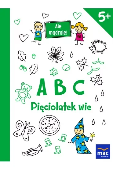 ABC. Pięciolatek wie. Ale mądrale! 5+