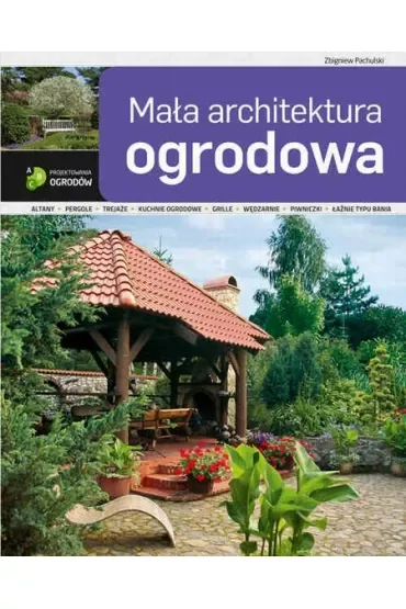 ABC projektowania ogrodów. Mała architektura ogrodowa