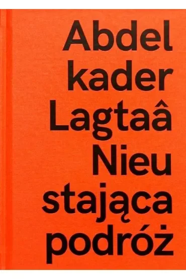 Abdelkader Lagtaa. Nieustająca podróż