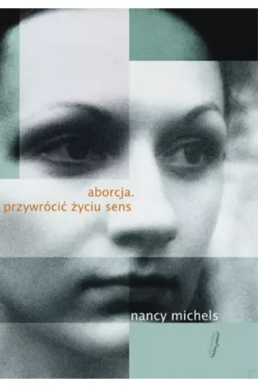 Aborcja. Przywrócić życiu sens