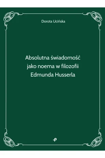 Absolutna świadomość jako noema w filozofii Edmunda Husserla