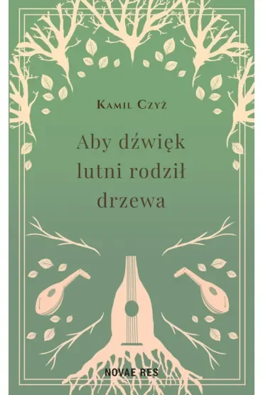 Aby dźwięk lutni rodził drzewa