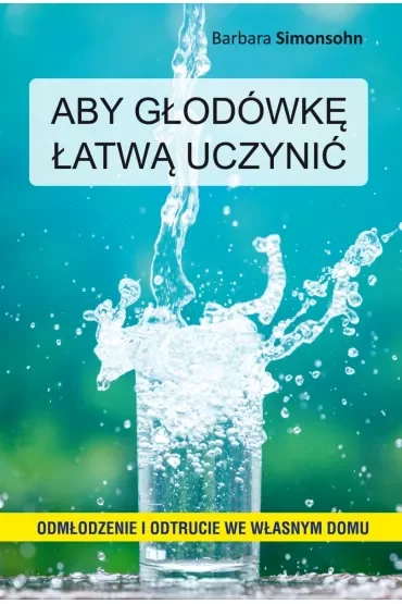 Aby głodówkę łatwą uczynić