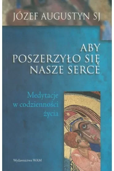 Aby poszerzyło się serce nasze