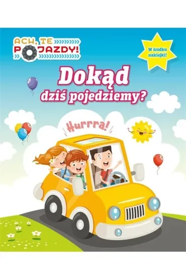 Dokąd dziś pojedziemy. Ach, te pojazdy. Activity z naklejkami