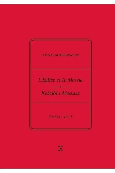 Adam Mickiewicz. Leglise et le Messie.. cz.2 vol.1