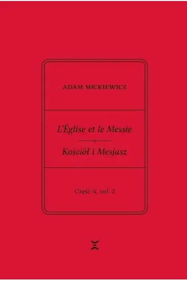 Adam Mickiewicz. Leglise et le Messie.. cz.2 vol.2