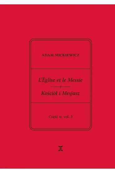 Adam Mickiewicz. Leglise et le Messie.. cz.2 vol.3