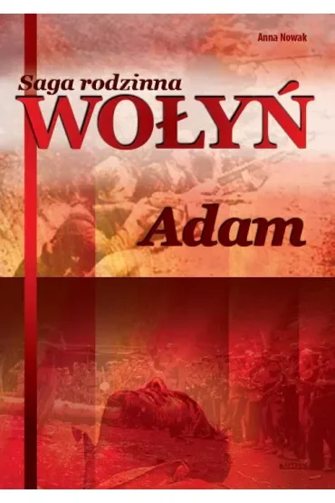 Adam. Saga rodzinna Wołyń. Tom 3