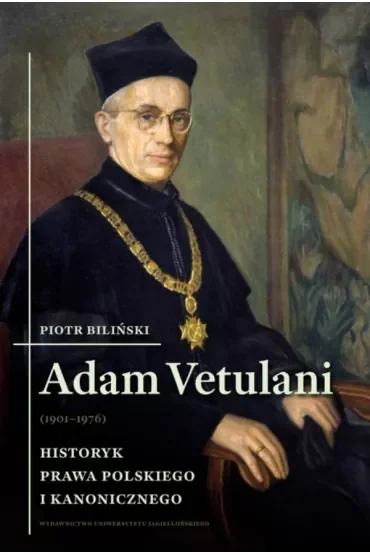 Adam Vetulani (1901-1976). Historyk prawa polskiego i kanonicznego