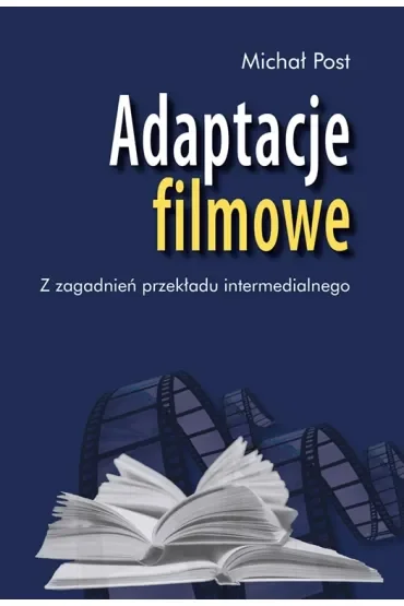 Adaptacje filmowe. Z zagadnień przekładu intermedialnego
