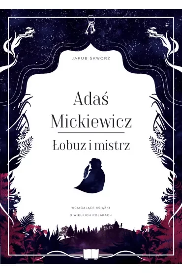 Adaś Mickiewicz. Łobuz i mistrz