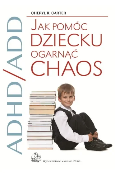 ADHD/ADD Jak pomóc dziecku ogarnąć chaos