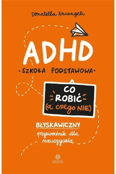 ADHD Co robić a czego nie błyskawiczny przewodnik dla nauczyciela