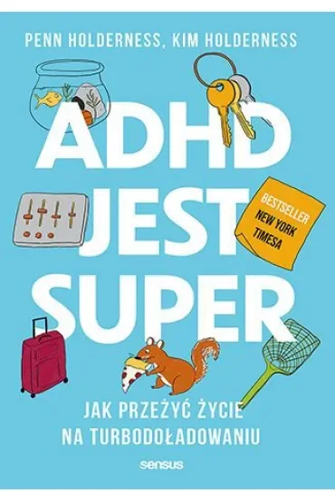 ADHD jest super. Jak przeżyć życie na turbodoładowaniu