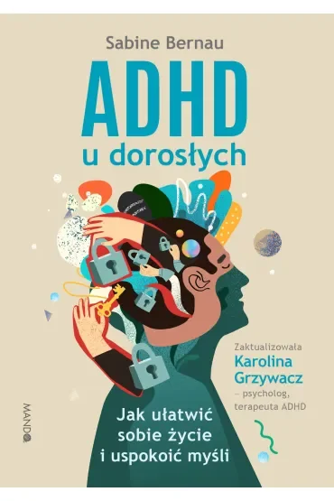 ADHD u dorosłych. Jak ułatwić sobie życie i uspokoić myśli