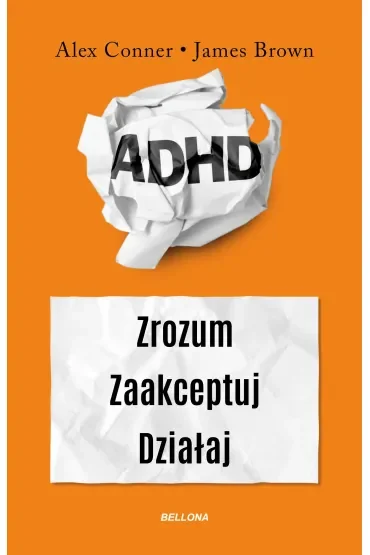 ADHD. Zrozum. Zaakceptuj. Działaj