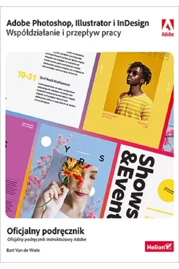 Adobe Photoshop, Illustrator i InDesign. Współdziałanie i przepływ pracy. Oficjalny podręcznik