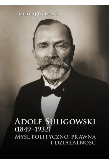 Adolf Suligowski (1849-1932). Myśl polityczno-...