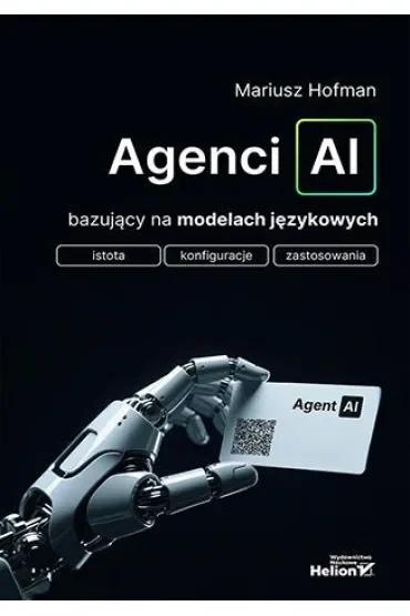 Agenci AI bazujący na modelach językowych. Istota, konfiguracje, zastosowania