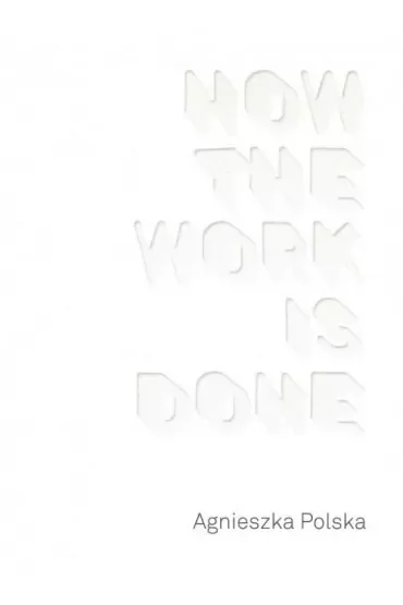 Agnieszka Polska How the Work is Done