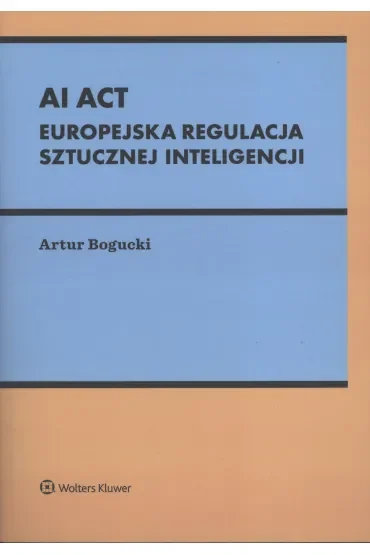 AI Act. Europejska regulacja sztucznej inteligencji