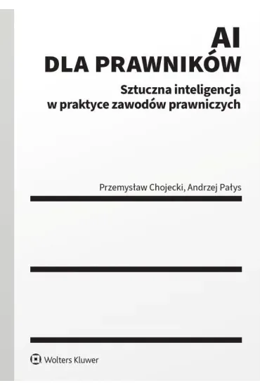 AI dla prawników. Sztuczna inteligencja w praktyce zawodów prawniczych