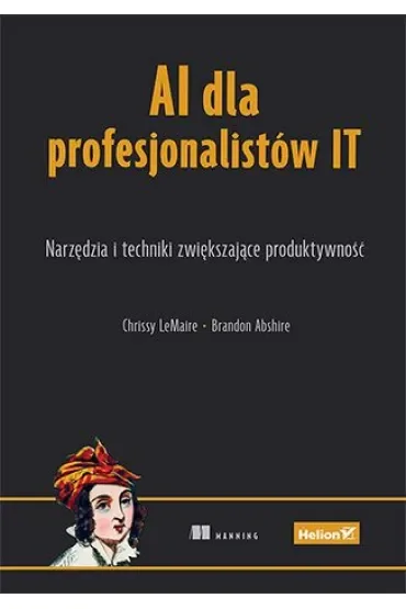 AI dla profesjonalistów IT. Narzędzia i techniki zwiększające produktywność