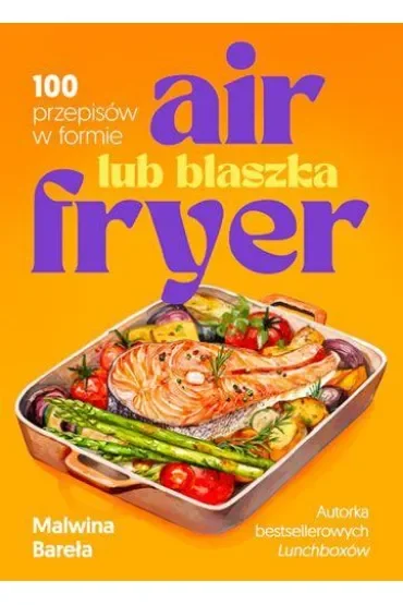 Air fryer lub blaszka. 100 przepisów w formie