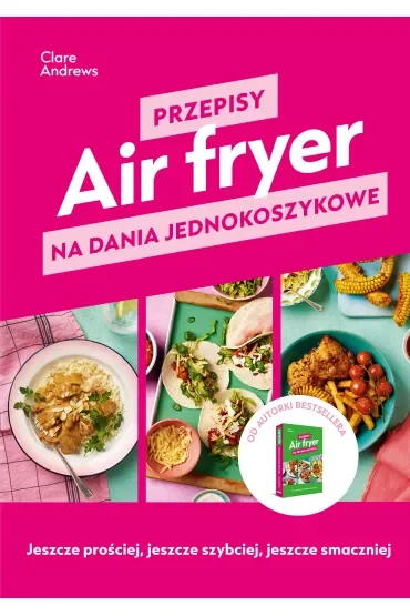 Air fryer. Przepisy na dania jednokoszykowe