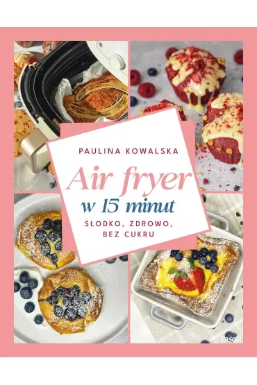 Air fryer w 15 minut. Słodko, zdrowo, bez cukru