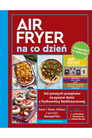 AirFryer na co dzień. 140 prostych przepisów na pyszne dania z frytkownicy beztłuszczowej