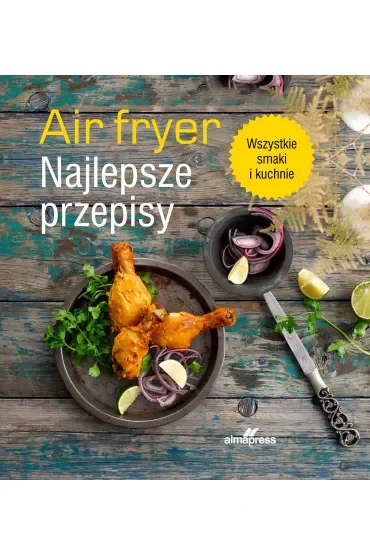 Air fryer. Najlepsze przepisy