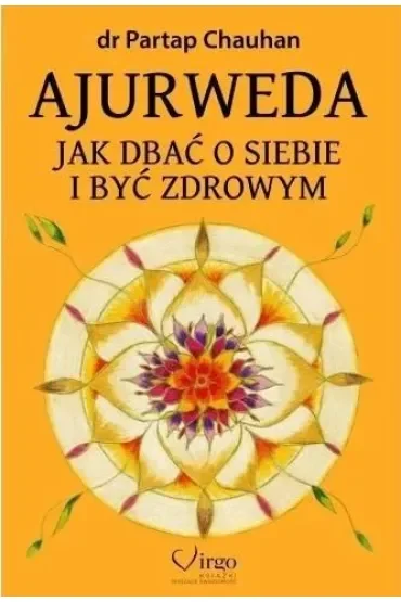 Ajurweda. Jak dbać o siebie i być zdrowym